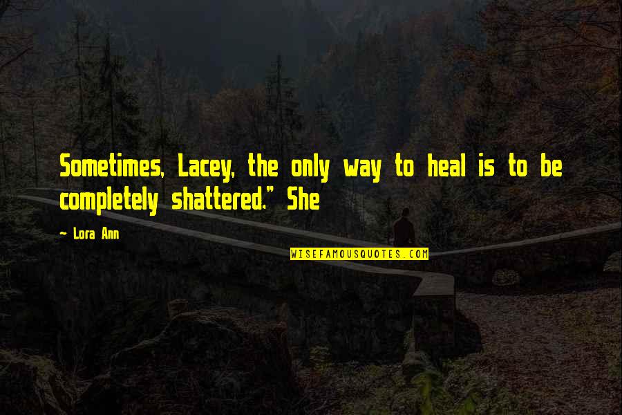 Children Who Manipulate Quotes By Lora Ann: Sometimes, Lacey, the only way to heal is