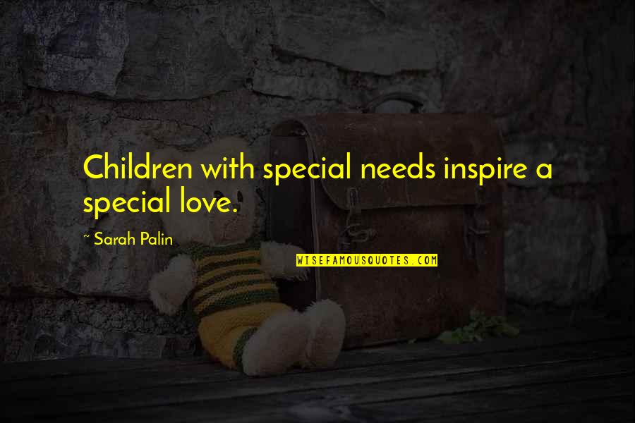 Children With Autism Quotes By Sarah Palin: Children with special needs inspire a special love.