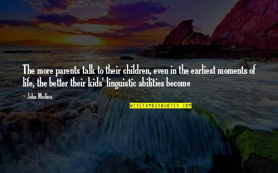 Children's Abilities Quotes By John Medina: The more parents talk to their children, even