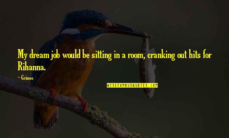 Childrens Are The Future Pillars Of Our Nation Quotes By Grimes: My dream job would be sitting in a