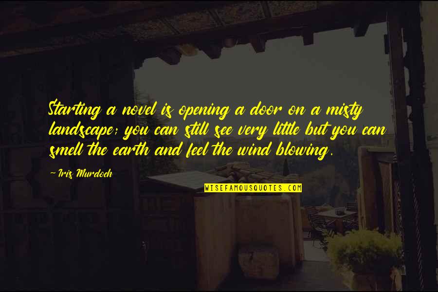 Children's Authors Quotes By Iris Murdoch: Starting a novel is opening a door on