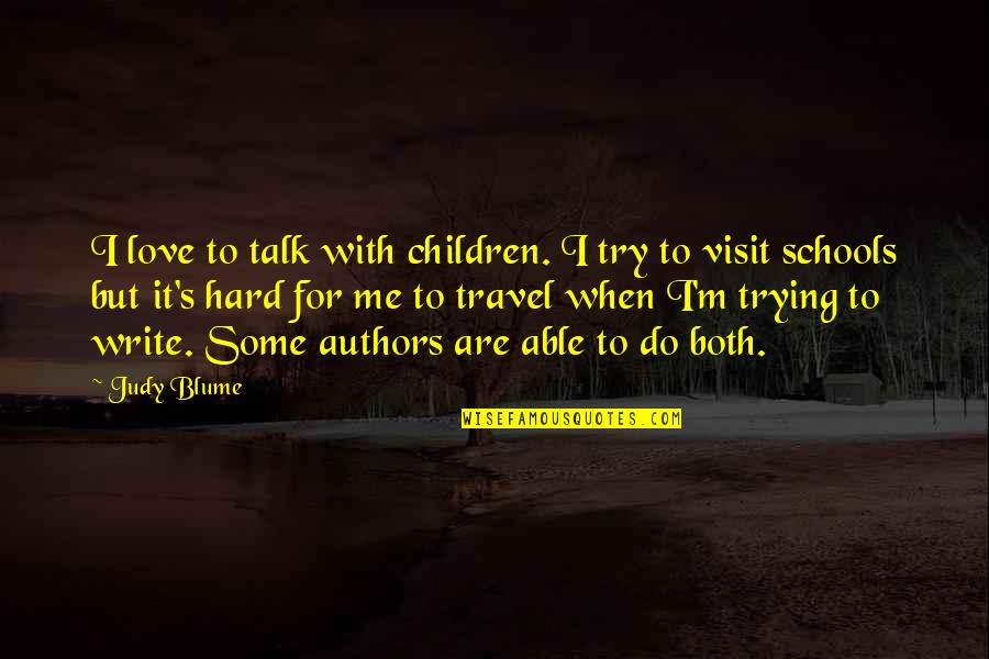 Children's Authors Quotes By Judy Blume: I love to talk with children. I try