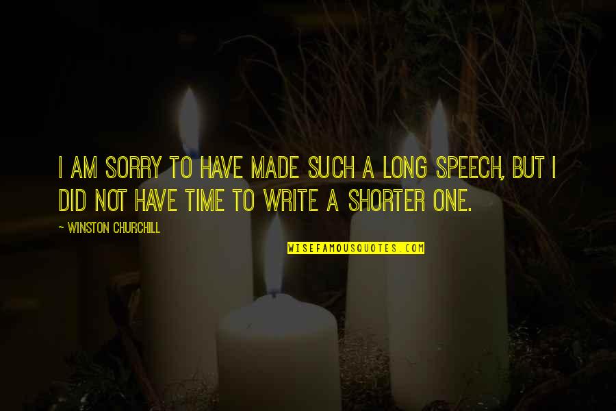 Children's Authors Quotes By Winston Churchill: I am sorry to have made such a