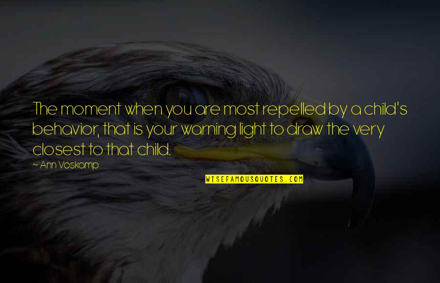 Children's Behavior Quotes By Ann Voskamp: The moment when you are most repelled by Children's Behavior Quotes By Ann Voskamp: The moment when you are most repelled by