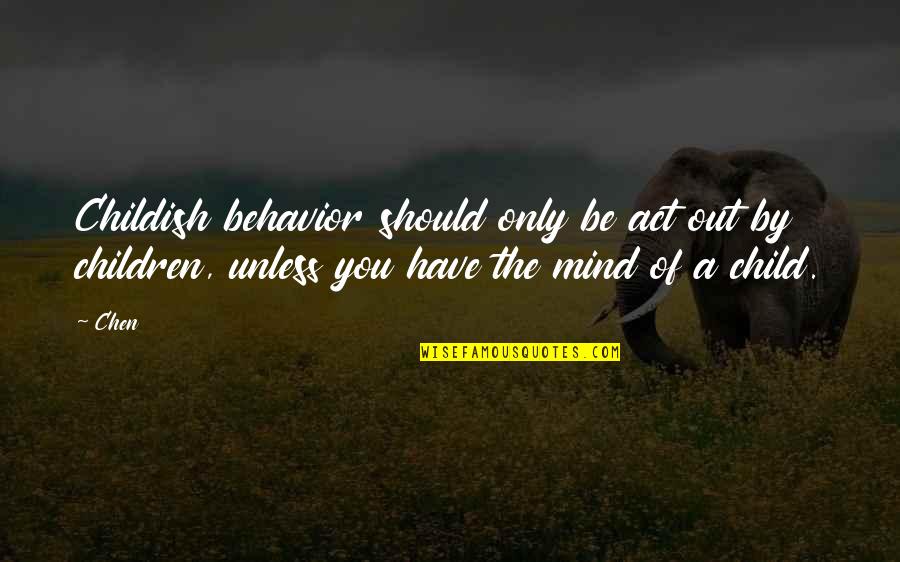 Children's Behavior Quotes By Chen: Childish behavior should only be act out by