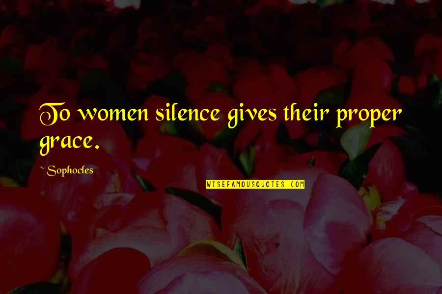 Children's Birthday Parties Quotes By Sophocles: To women silence gives their proper grace.