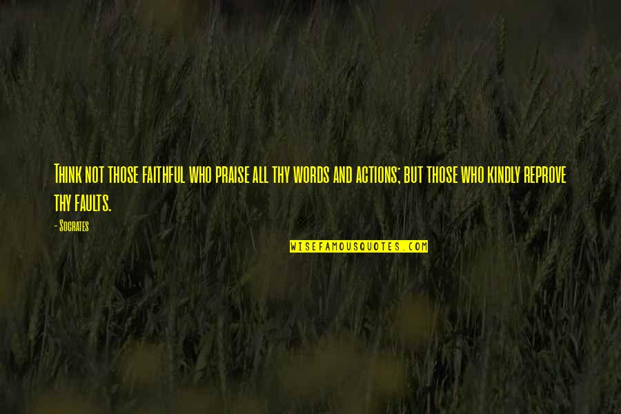 Children's' Books And Reading Quotes By Socrates: Think not those faithful who praise all thy