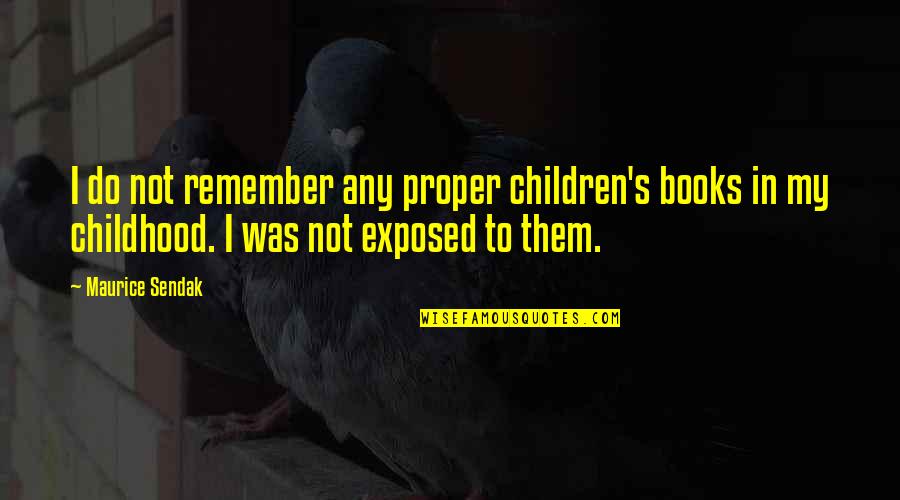 Children's Books Quotes By Maurice Sendak: I do not remember any proper children's books