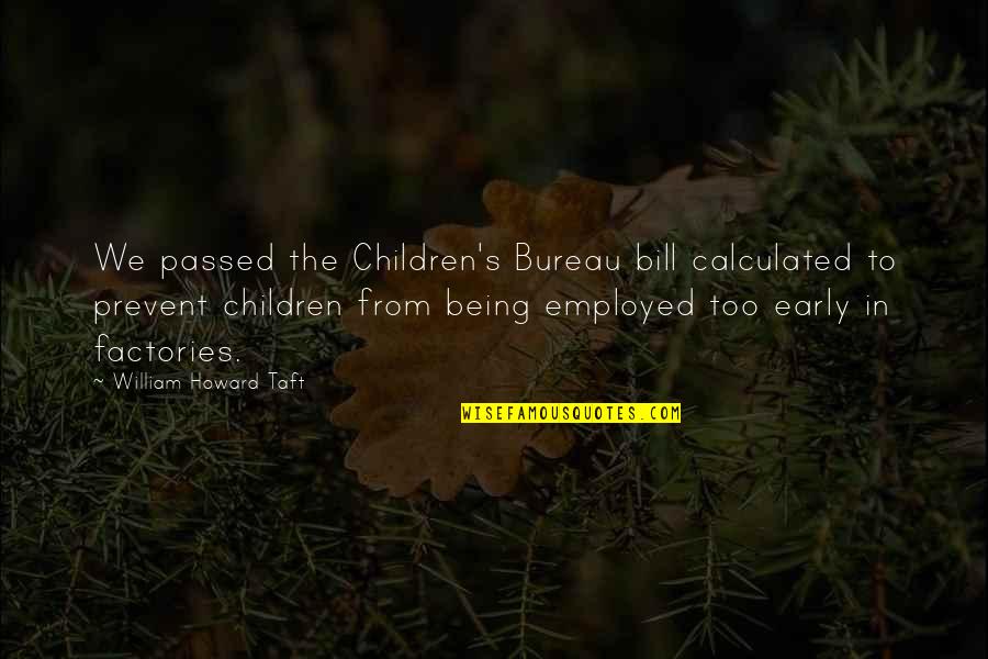 Children's Bureau Quotes By William Howard Taft: We passed the Children's Bureau bill calculated to