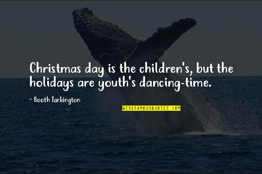 Children's Christmas Quotes By Booth Tarkington: Christmas day is the children's, but the holidays