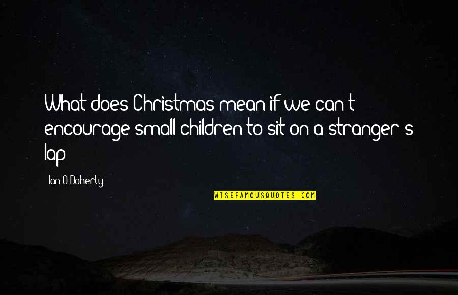 Children's Christmas Quotes By Ian O'Doherty: What does Christmas mean if we can't encourage