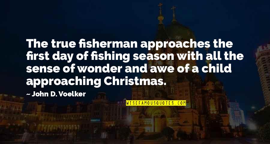 Children's Christmas Quotes By John D. Voelker: The true fisherman approaches the first day of