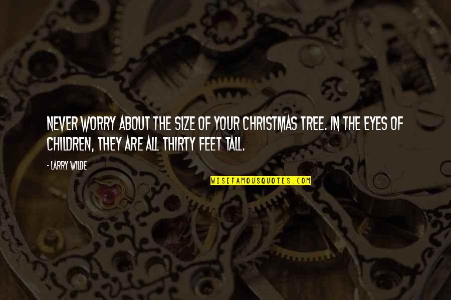 Children's Christmas Quotes By Larry Wilde: Never worry about the size of your Christmas