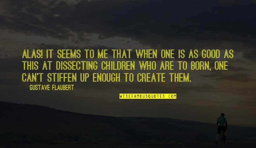 Children's Creativity Quotes By Gustave Flaubert: Alas! It seems to me that when one