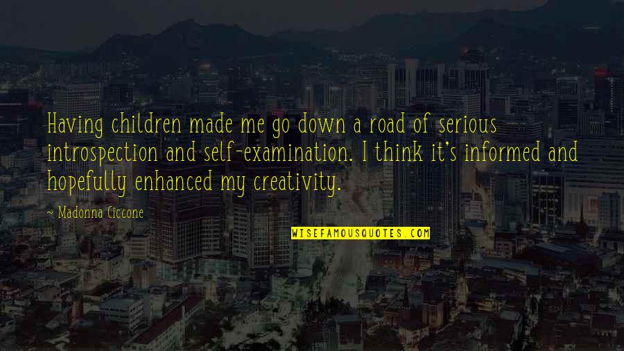 Children's Creativity Quotes By Madonna Ciccone: Having children made me go down a road