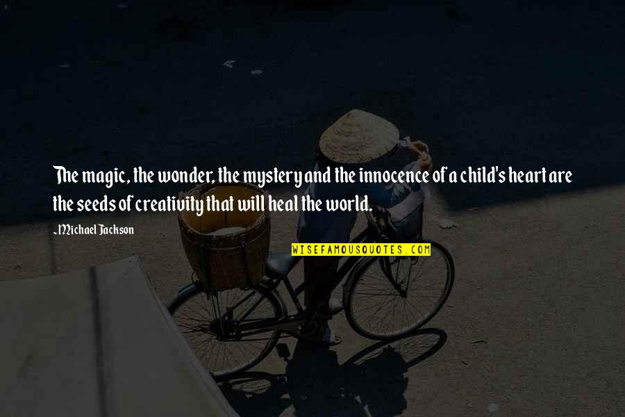 Children's Creativity Quotes By Michael Jackson: The magic, the wonder, the mystery and the