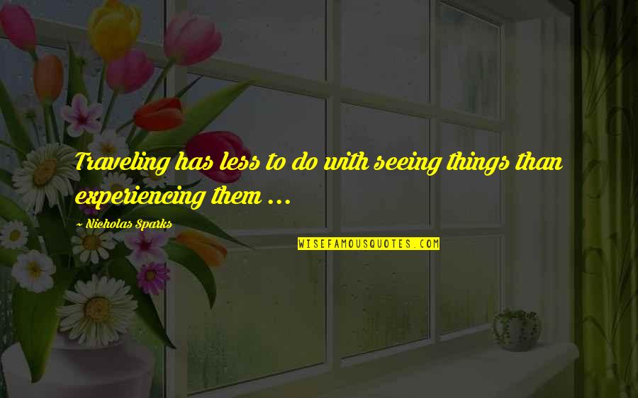 Children's Creativity Quotes By Nicholas Sparks: Traveling has less to do with seeing things
