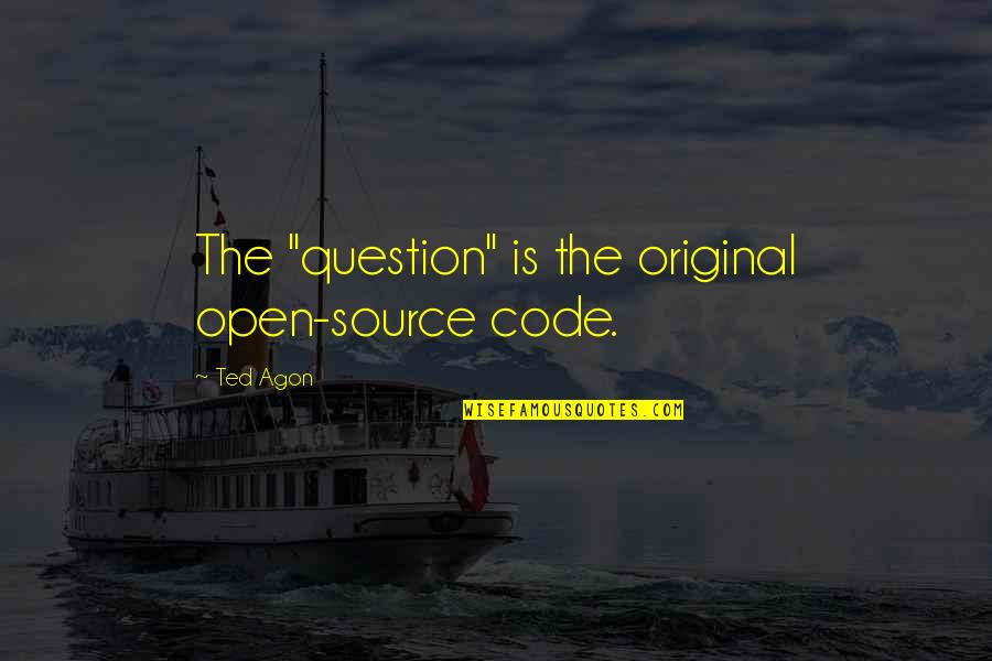 Children's Creativity Quotes By Ted Agon: The "question" is the original open-source code.