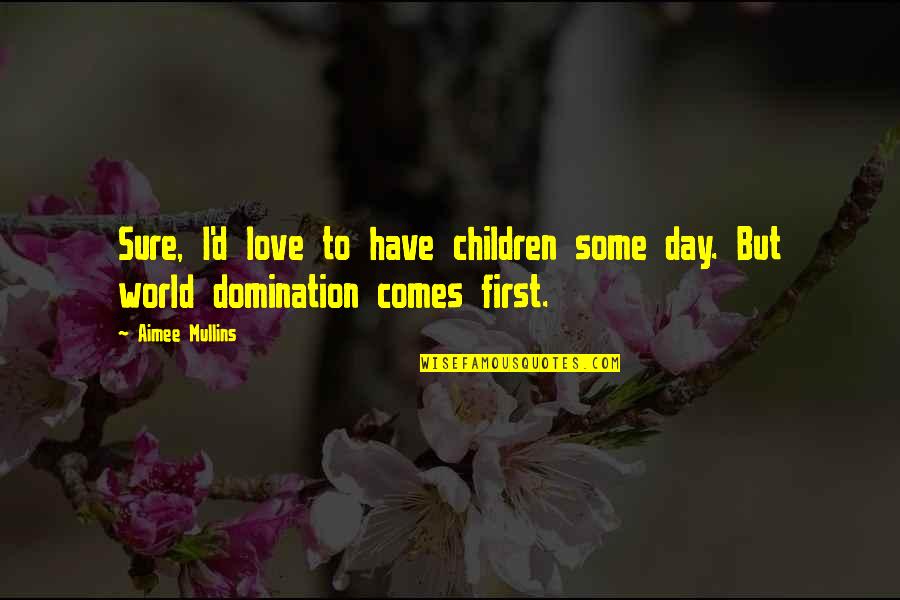 Children's Day Love Quotes By Aimee Mullins: Sure, I'd love to have children some day.