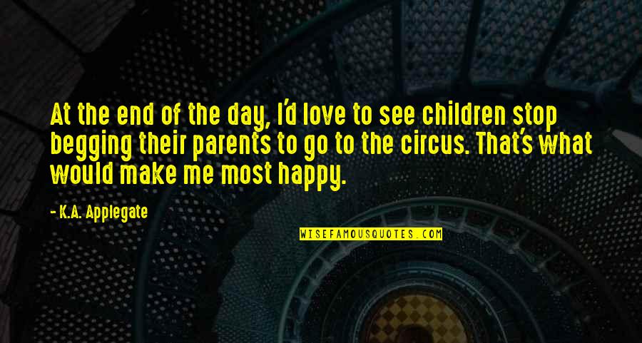 Children's Day Love Quotes By K.A. Applegate: At the end of the day, I'd love