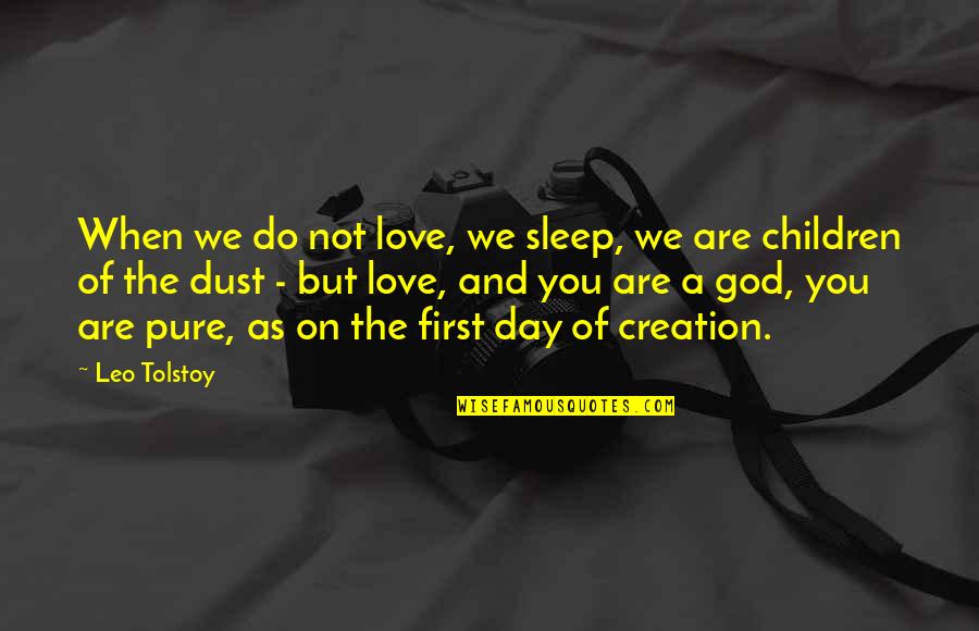 Children's Day Love Quotes By Leo Tolstoy: When we do not love, we sleep, we