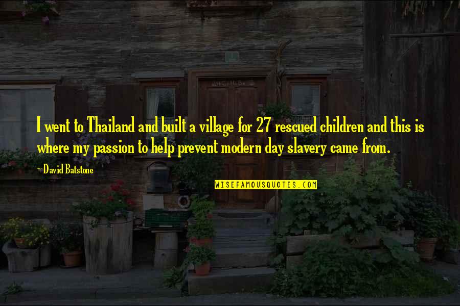 Children's Day Quotes By David Batstone: I went to Thailand and built a village