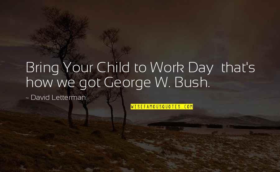 Children's Day Quotes By David Letterman: Bring Your Child to Work Day that's how