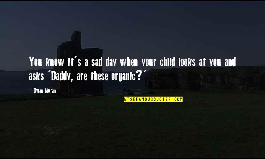 Children's Day Quotes By Dylan Moran: You know it's a sad day when your