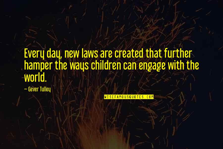 Children's Day Quotes By Gever Tulley: Every day, new laws are created that further