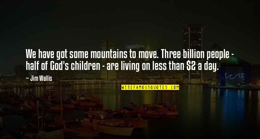 Children's Day Quotes By Jim Wallis: We have got some mountains to move. Three