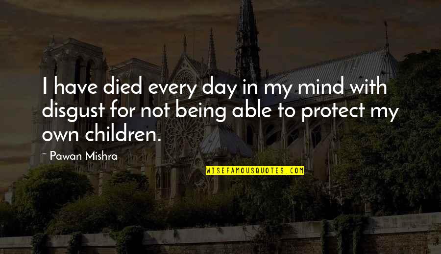 Children's Day Quotes By Pawan Mishra: I have died every day in my mind