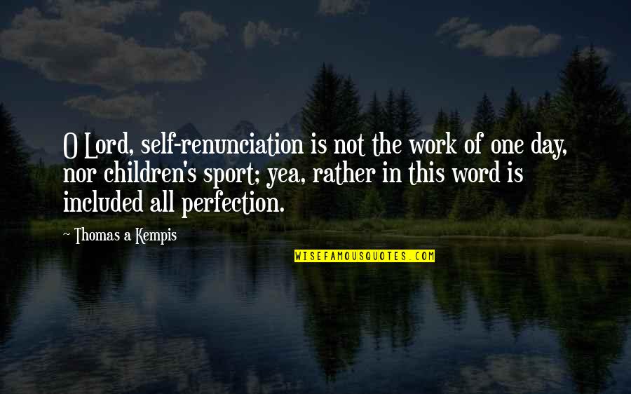 Children's Day Quotes By Thomas A Kempis: O Lord, self-renunciation is not the work of