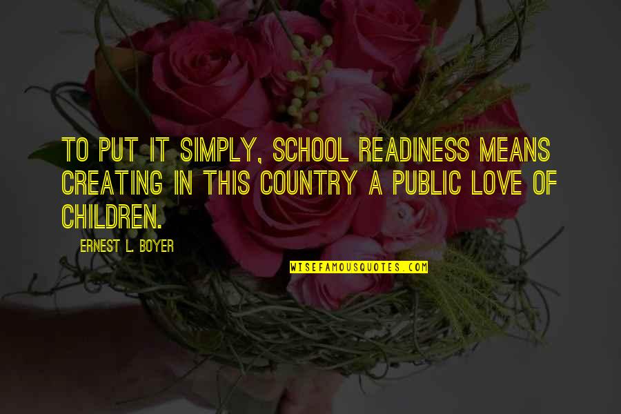 Children's Education Quotes By Ernest L. Boyer: To put it simply, school readiness means creating