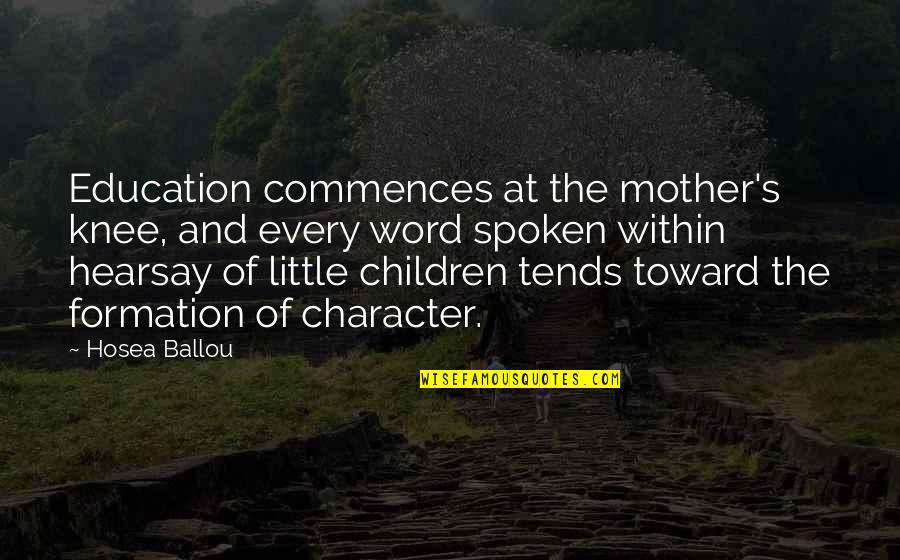 Children's Education Quotes By Hosea Ballou: Education commences at the mother's knee, and every