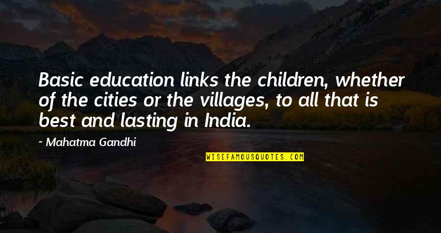 Children's Education Quotes By Mahatma Gandhi: Basic education links the children, whether of the