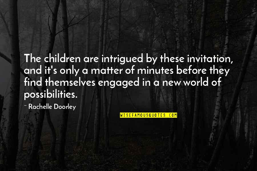Children's Education Quotes By Rachelle Doorley: The children are intrigued by these invitation, and