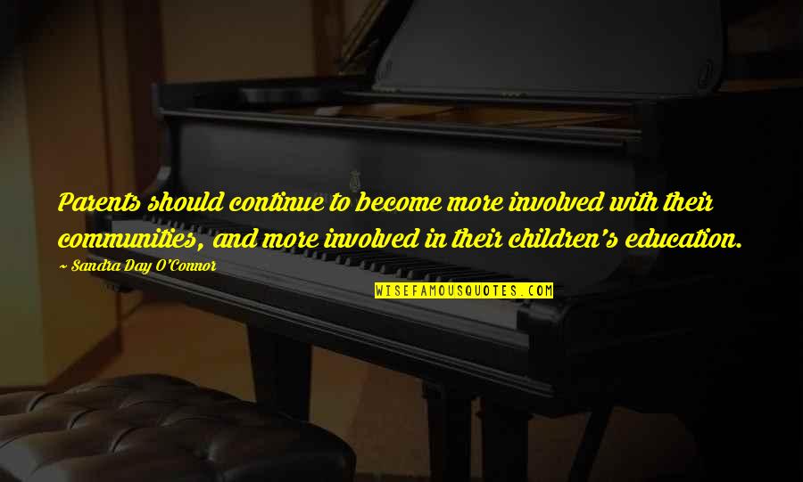 Children's Education Quotes By Sandra Day O'Connor: Parents should continue to become more involved with