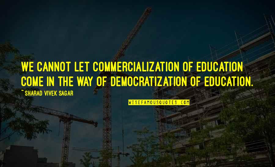 Children's Education Quotes By Sharad Vivek Sagar: We cannot let commercialization of education come in