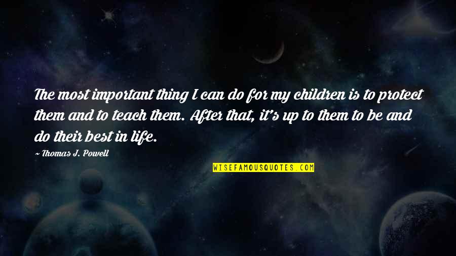 Children's Education Quotes By Thomas J. Powell: The most important thing I can do for