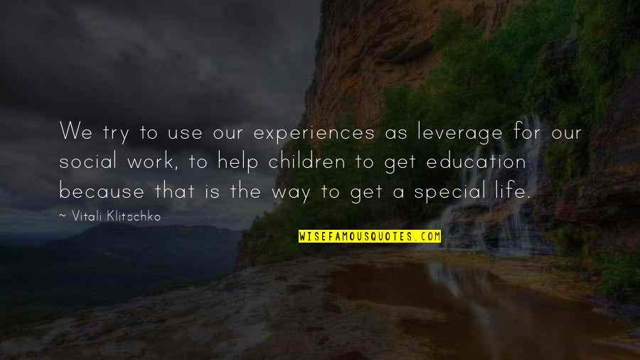 Children's Education Quotes By Vitali Klitschko: We try to use our experiences as leverage