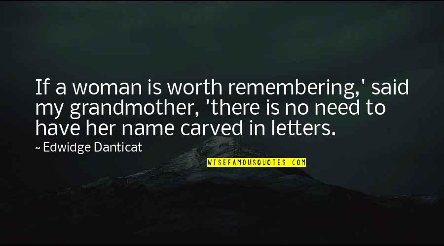 Children's Exploration Quotes By Edwidge Danticat: If a woman is worth remembering,' said my