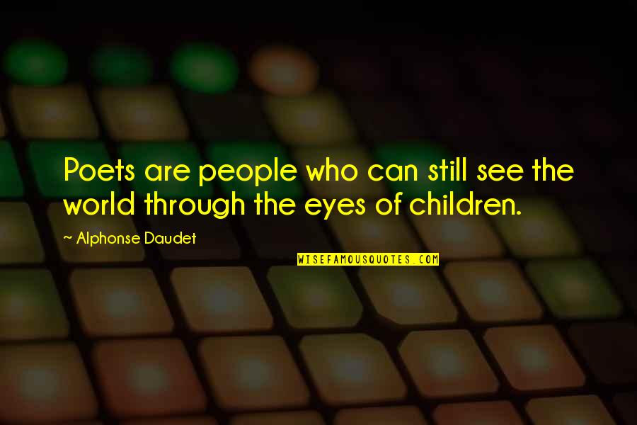 Children's Eyes Quotes By Alphonse Daudet: Poets are people who can still see the