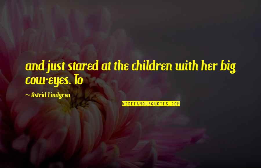 Children's Eyes Quotes By Astrid Lindgren: and just stared at the children with her
