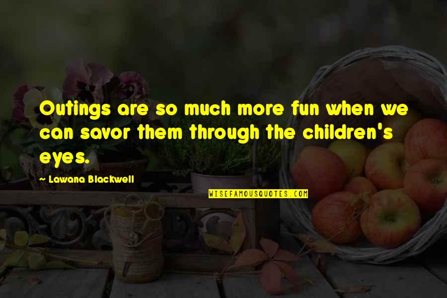 Children's Eyes Quotes By Lawana Blackwell: Outings are so much more fun when we