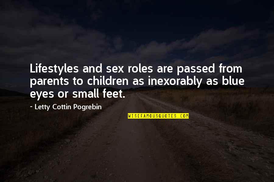 Children's Eyes Quotes By Letty Cottin Pogrebin: Lifestyles and sex roles are passed from parents