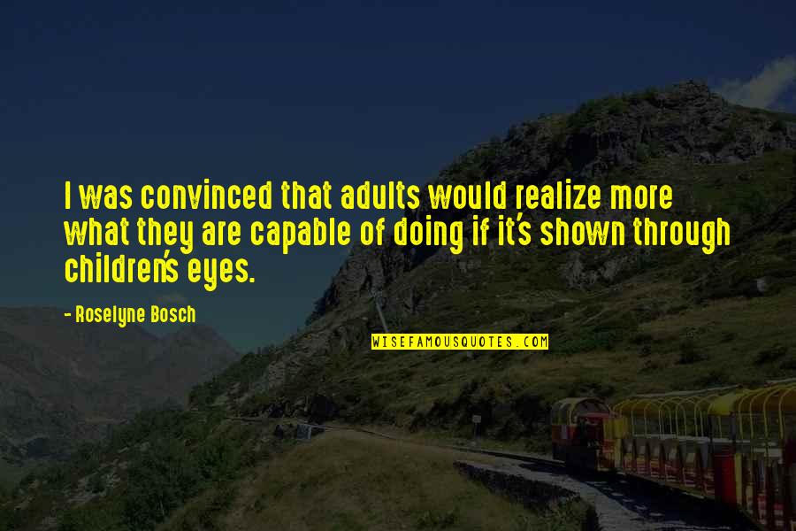 Children's Eyes Quotes By Roselyne Bosch: I was convinced that adults would realize more