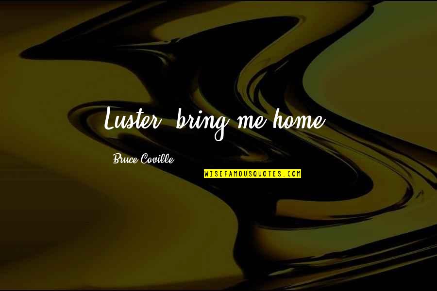 Childrens Fantasy Quotes By Bruce Coville: Luster, bring me home.