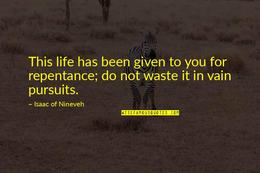 Children's Graduation Quotes By Isaac Of Nineveh: This life has been given to you for
