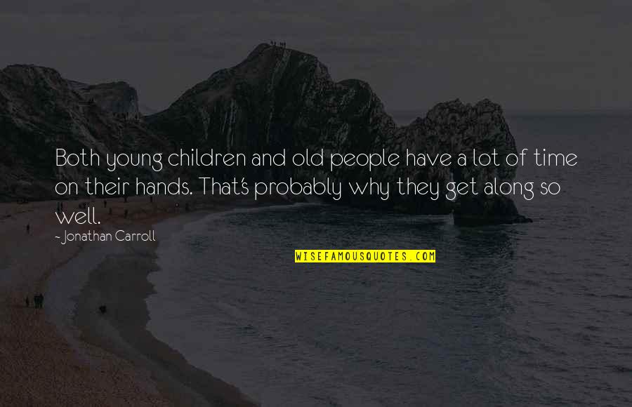 Children's Hands Quotes By Jonathan Carroll: Both young children and old people have a