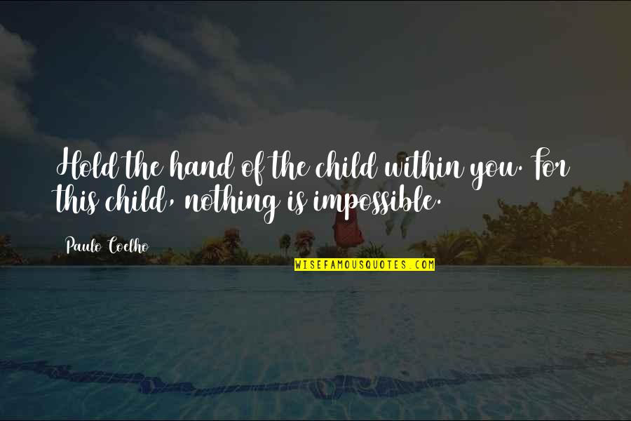 Children's Hands Quotes By Paulo Coelho: Hold the hand of the child within you.